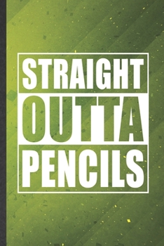Straight Outta Pencils: Teacher Blank Lined Notebook Write Record. Practical Dad Mom Anniversary Gift, Fashionable Funny Creative Writing Logbook, Vintage Retro 6X9 110 Page