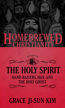 Paperback The Homebrewed Christianity Guide to the Holy Spirit: Hand-Raisers, Han, and the Holy Ghost Book