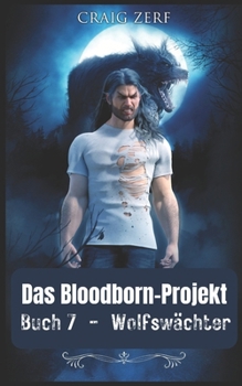 PROJEKT BLOODBORN Buch 7 Wolfswächter: Ein Werwölfe & Shifter Roman (German Edition)