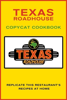 Paperback Texas Roadhouse Copycat Cookbook: Replicate This Restaurant's Recipes at Home Book