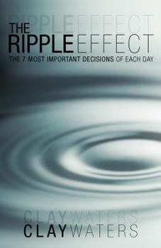 Paperback The Ripple Effect: The 7 Most Important Decisions of Each Day Book