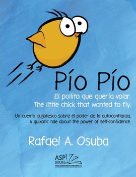 Paperback Pío Pío - El Pollito que quería volar. The little chick that wanted to fly. Spanish English: Un cuento quijotesco sobre el poder de la autoconfianza. [Spanish] [Large Print] Book