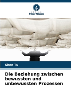 Die Beziehung zwischen bewussten und unbewussten Prozessen (German Edition)