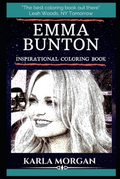 Emma Bunton Inspirational Coloring Book: An English Singer, Songwriter, Actress, and Radio and Television Presenter. (Emma Bunton Books)