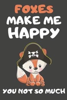 Foxes Make Me Happy You Not So Much: Fox Gifts for Fox Lovers | Blank Lined Notebooks, Journals, Planners and Diaries to Write In