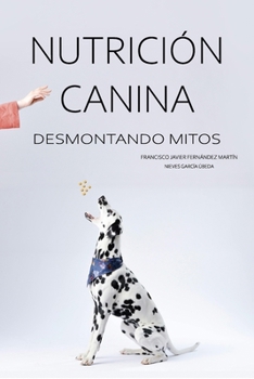 Nutrición Canina: desmontando mitos (Spanish Edition)