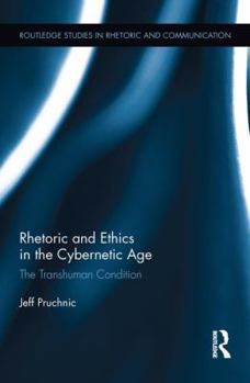 Paperback Rhetoric and Ethics in the Cybernetic Age: The Transhuman Condition Book