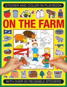 Paperback Sticker and Color-In Playbook: On the Farm: With Over 60 Reusable Stickers Book