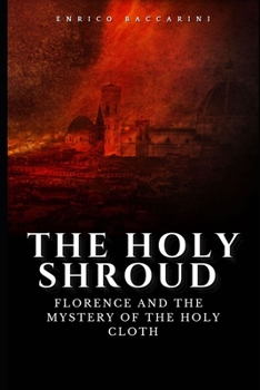 Paperback The Holy Shroud: Florence, the Knight Templar and the mystery of the Holy Cloth Book