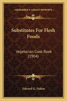 Paperback Substitutes For Flesh Foods: Vegetarian Cook Book (1904) Book