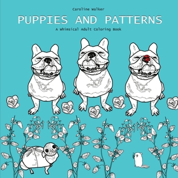 Paperback Puppies and Patterns a Whimsical Adult Coloring Book: Single-sided print edition best for markers Book