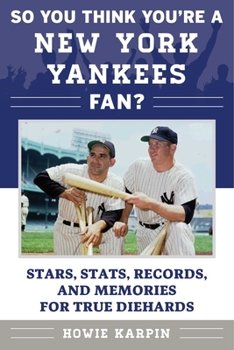 Paperback So You Think You're a New York Yankees Fan?: Stars, Stats, Records, and Memories for True Diehards Book