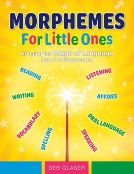 Paperback Morphemes For Little Ones: Bringing the Magic of Language into K-3 Classrooms Book