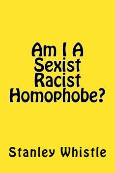 Paperback Am I A Sexist Racist Homophobe? Book