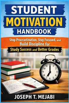 Paperback Student Motivation Handbook: Stop Procrastination, Stay Focused, and Build Discipline for Study Success and Better Grades Book