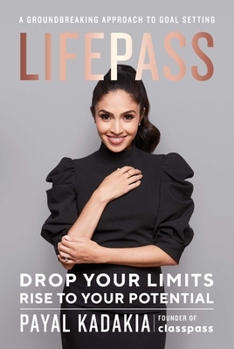 Hardcover Lifepass: Drop Your Limits, Rise to Your Potential -A Groundbreaking Approach to Goal Setting Book