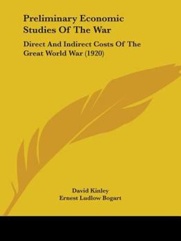 Paperback Preliminary Economic Studies Of The War: Direct And Indirect Costs Of The Great World War (1920) Book