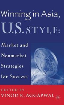 Hardcover Winning in Asia, U.S. Style: Market and Nonmarket Strategies for Success Book