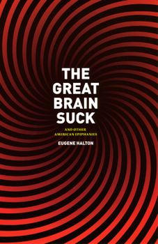 Paperback The Great Brain Suck: And Other American Epiphanies Book