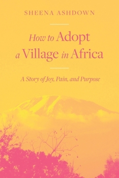 Paperback How to Adopt a Village in Africa: A Story of Joy, Pain, and Purpose Book