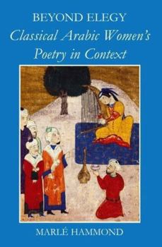 Hardcover Beyond Elegy: Classical Arabic Women's Poetry in Context Book