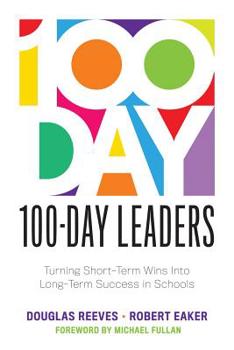 Paperback 100-Day Leaders: Turning Short-Term Wins Into Long-Term Success in Schools (a 100-Day Action Plan for Meaningful School Improvement) Book