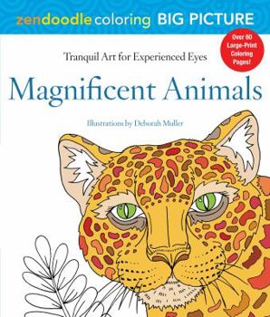 Paperback Zendoodle Coloring Big Picture: Magnificent Animals: Tranquil Artwork for Experienced Eyes Book