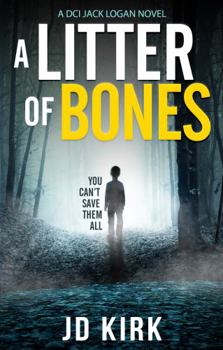 A Litter of Bones - Book #1 of the DCI Logan Crime Thrillers