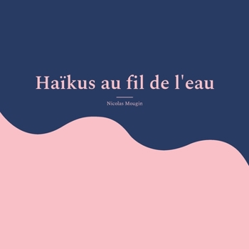 Paperback Haïkus au fil de l'eau [French] Book