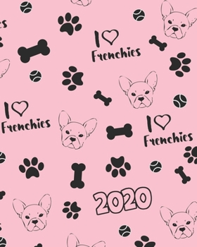 Paperback 2020: I Love Frenchies Weekly Planner - Pink & Black French Bulldog 12 Month January to December Weekly & Monthly One Year A Book