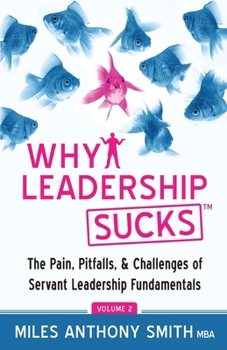 Paperback Why Leadership Sucks(TM) Volume 2: The Pain, Pitfalls, and Challenges of Servant Leadership Fundamentals Book