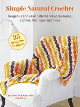 Paperback Simple Natural Crochet: 35 Projects to Make: Timeless Patterns for Accessories, Clothes and the Home, Made in Beautiful Natural Yarns Book