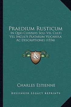 Paperback Praedium Rusticum: In Quo Cuiusuis Soli Vel Culti Vel Inculti Platarum Vocabula Ac Descriptiones (1554) [Latin] Book