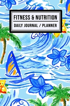 Fitness and Nutrition Journal / Planner: Hawaii Fitness & Nutrition Planner / Journal | Track your Exercise and Meals Daily | 100 Days (6x9)