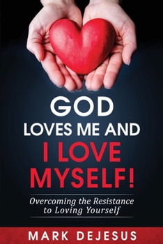 Paperback God Loves Me and I Love Myself!: Overcoming the Resistance to Loving Yourself Book