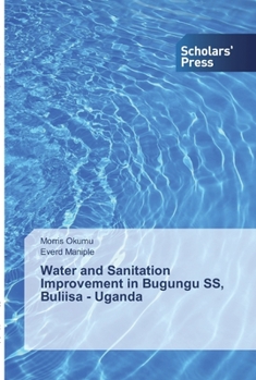 Paperback Water and Sanitation Improvement in Bugungu SS, Buliisa - Uganda Book