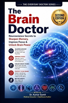 The Brain Doctor: Neuroscience Secrets to Sharpen Memory, Improve Focus & Unlock Brain Power (Doctor Clinical Series)