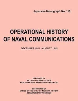 Paperback Operational History of Naval Communications December 1941 - August 1945 (Japanese Mongraph, Number 118) Book