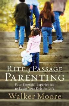 Paperback Rite of Passage Parenting: Four Essential Experiences to Equip Your Kids for Life Book