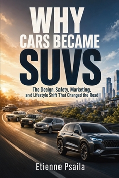Why Cars Became SUVs: The Design, Safety, Marketing, and Lifestyle Shift That Changed the Road