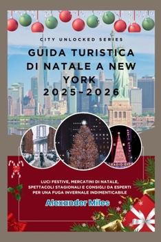 Paperback Guida turistica di Natale a New York 2025-2026: Luci festive, mercatini di Natale, spettacoli stagionali e consigli da esperti per una fuga invernale [Italian] Book