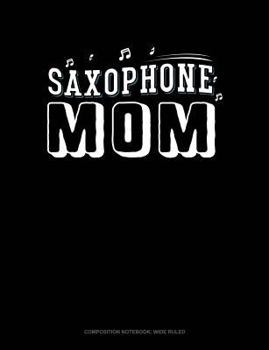 Paperback Saxophone Mom: Composition Notebook: Wide Ruled Book