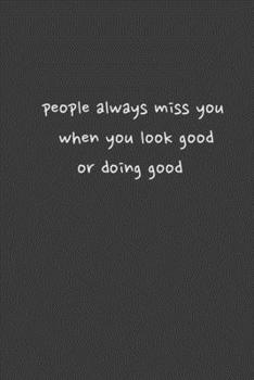 Paperback people always miss you when you look good or doinggood Book