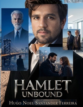 HAMLET UNBOUND: A modern rewriting of Shakespeare’s Hamlet
