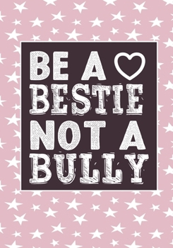 Be A bestie Not A Bully: anti bullying activities Awarenes Notebook to Write In for kids Men - Women | Lined Paper | Motivational Quotes Journal (anti bullying items)