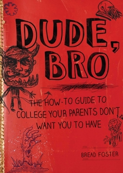 Hardcover Dude, Bro: The How-To Guide to College Your Parents Don't Want You to Have Book