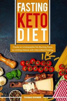 Paperback Fasting Keto Diet: Create an Unstoppable Fat-Burning Force by Uniting Ketosis with Intermittent Fasting-Includes Over 40 Keto-Friendly Re Book