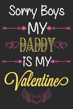 Paperback Sorry Boys My Daddy is My Valentine: Cute & Funny Valentine Present for your Daddy: Lined Journal Notebook for Valentine's Day. Book