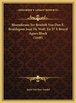 Bloemkrans Ter Bruiloft Van Den E. Bruidegom Joan De Wolf, En D' E Bruyd Agnes Block (1649)