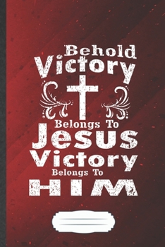 Paperback Behold Victory Belongs to Jesus Victory Belongs to Him: Funny Jesus Love Blank Lined Notebook Journal For Blessed Christian, Inspirational Saying Uniq Book